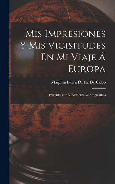 Cover for Maipina Barra De La De Cobo · Mis Impresiones y Mis Vicisitudes en Mi Viaje Á Europa (Book) (2022)