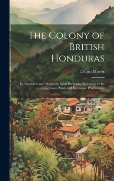 Cover for Daniel Morris · Colony of British Honduras (Book) (2023)