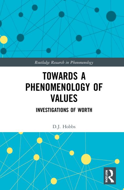 Cover for Hobbs, D.J. (Marquette University, USA) · Towards a Phenomenology of Values: Investigations of Worth - Routledge Research in Phenomenology (Paperback Book) (2024)