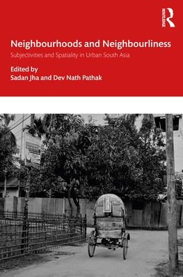 Cover for Jha, Sadan (Centre for Social Studies, Surat, India) · Neighbourhoods and Neighbourliness in Urban South Asia: Subjectivities and Spatiality (Paperback Book) (2022)