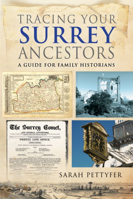 Tracing your Surrey Ancestors: A Guide for Family Historians - Sarah Pettyfer - Bøger - Pen & Sword Books Ltd - 9781036110109 - 30. juli 2025