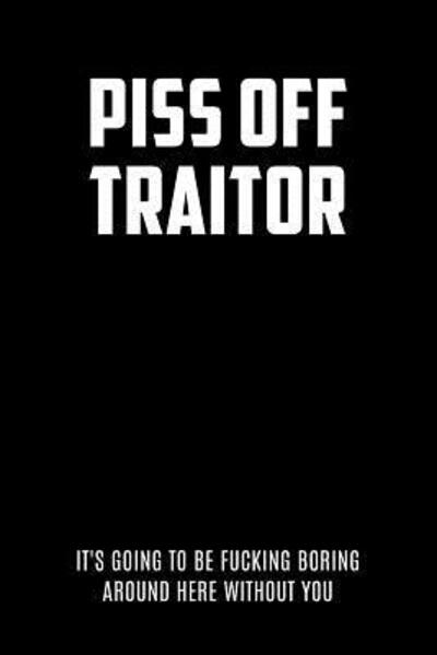 Cover for Swearworks · Piss Off Traitor It's Going To Be Fucking Boring Around Here Without You (Paperback Book) (2019)