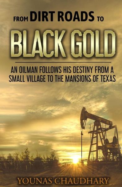 Cover for Younas Chaudhary · From Dirt Roads to Black Gold (Paperback Book) (2019)