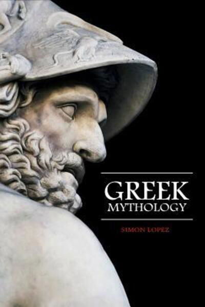 Greek Mythology - Simon Lopez - Livres - Independently Published - 9781077528109 - 2 juillet 2019