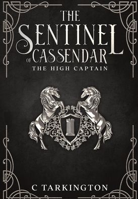 Cover for C Tarkington · The Sentinel of Cassendar: The High Captain (Innbunden bok) (2021)