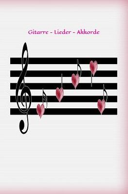 Cover for Claudia Burlager · Gitarre - Lieder - Akkorde : Noten - Lied- Lieder komponieren - Violinenschlüssel - Kinder - Musiker - Musik - Instrumente lernen - schreiben - Akkorde (Paperback Book) (2019)