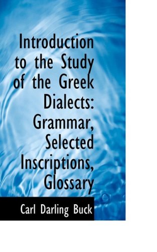 Cover for Carl Darling Buck · Introduction to the Study of the Greek Dialects: Grammar, Selected Inscriptions, Glossary (Paperback Book) (2009)