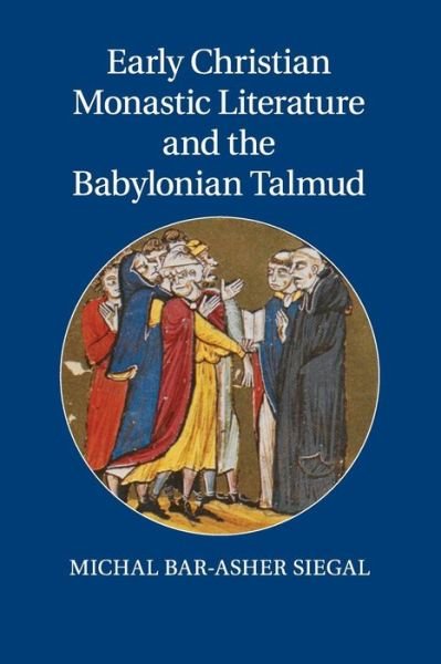 Early Christian Monastic Literature and the Babylonian Talmud - Bar-Asher Siegal, Michal (Ben-Gurion University of the Negev, Israel) - Books - Cambridge University Press - 9781107557109 - November 17, 2016
