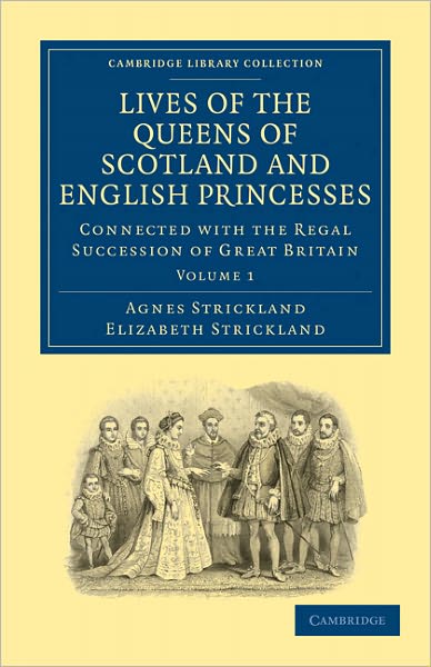 Cover for Agnes Strickland · Lives of the Queens of Scotland and English Princesses: Connected with the Regal Succession of Great Britain - Cambridge Library Collection - British and Irish History, General (Paperback Book) (2011)