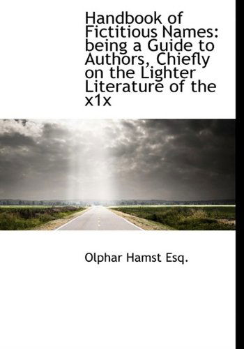 Cover for Olphar Hamst · Handbook of Fictitious Names: Being a Guide to Authors, Chiefly on the Lighter Literature of the X1x (Hardcover Book) (2009)