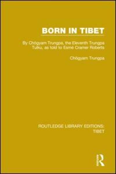 Cover for Chogyam Trungpa · Born in Tibet: By Chogyam Trungpa, the Eleventh Trungpa Tulku, as told to Esme Cramer Roberts - Routledge Library Editions: Tibet (Hardcover Book) (2018)