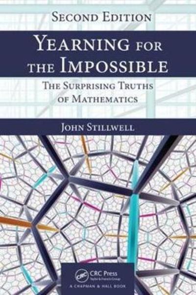 Cover for Stillwell, John (University of San Francisco, USA) · Yearning for the Impossible: The Surprising Truths of Mathematics, Second Edition - AK Peters / CRC Recreational Mathematics Series (Paperback Book) (2018)