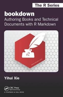 Cover for Xie, Yihui (RStudio, Inc. Boston, MA, USA) · Bookdown: Authoring Books and Technical Documents with R Markdown - Chapman &amp; Hall / Crc the R Series (Paperback Bog) (2016)