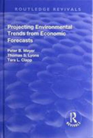 Projecting Environmental Trends from Economic Forecasts - Routledge Revivals - Peter Meyer - Books - Taylor & Francis Ltd - 9781138726109 - October 30, 2017