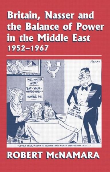 Cover for Robert McNamara · Britain, Nasser and the Balance of Power in the Middle East, 1952-1977: From The Eygptian Revolution to the Six Day War (Paperback Book) (2019)