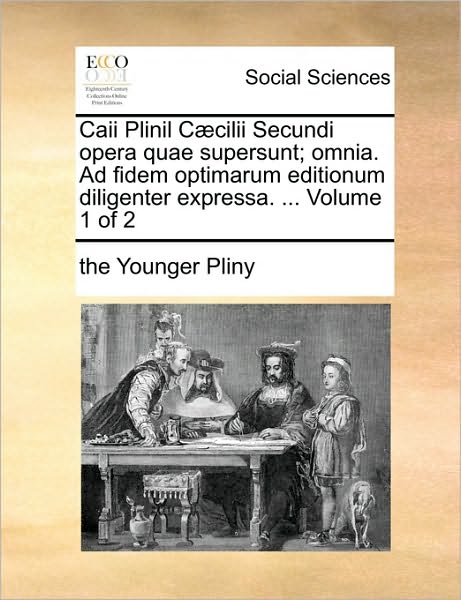 Cover for Pliny · Caii Plinil Ccilii Secundi Opera Quae Supersunt; Omnia. Ad Fidem Optimarum Editionum Diligenter Expressa. ... Volume 1 of 2 (Paperback Book) (2010)