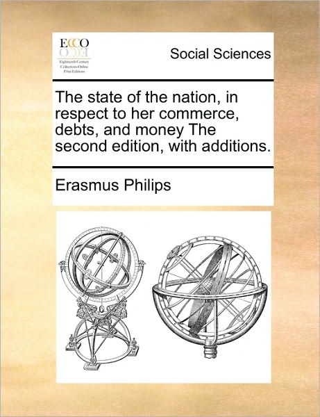 Cover for Erasmus Philips · The State of the Nation, in Respect to Her Commerce, Debts, and Money the Second Edition, with Additions. (Paperback Book) (2010)