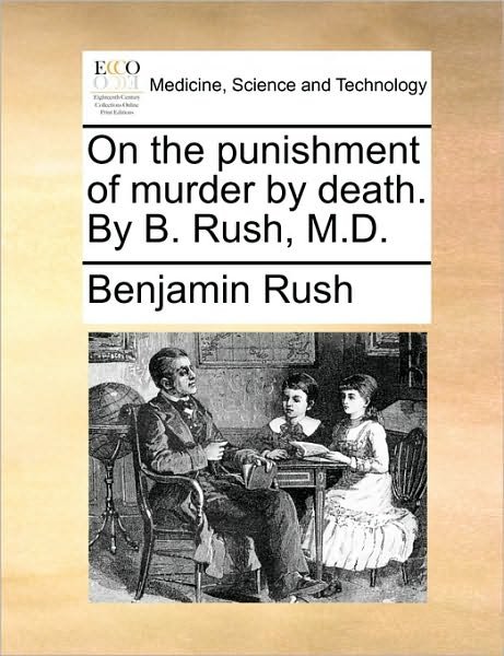 Cover for Benjamin Rush · On the Punishment of Murder by Death. by B. Rush, M.d. (Pocketbok) (2010)