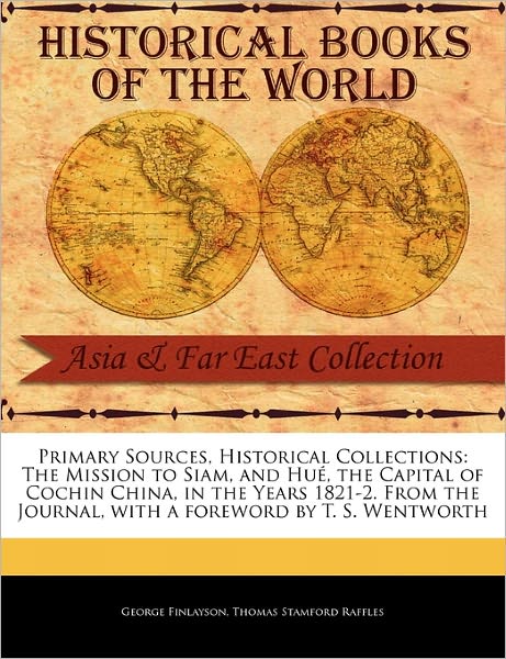 Cover for George Finlayson · The Mission to Siam, and Hu, the Capital of Cochin China, in the Years 1821-2. from the Journal (Paperback Book) (2011)