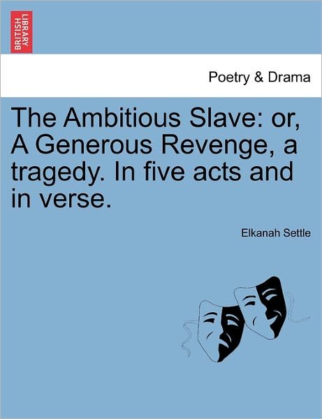 Cover for Elkanah Settle · The Ambitious Slave: Or, a Generous Revenge, a Tragedy. in Five Acts and in Verse. (Paperback Bog) (2011)