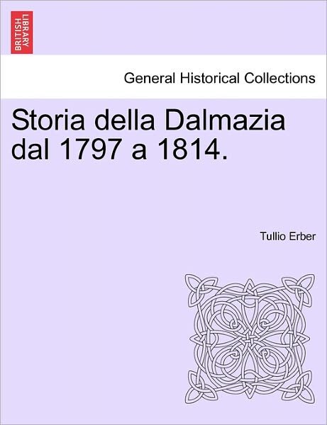 Cover for Tullio Erber · Storia Della Dalmazia Dal 1797 a 1814. Parte Prima (Paperback Book) (2011)