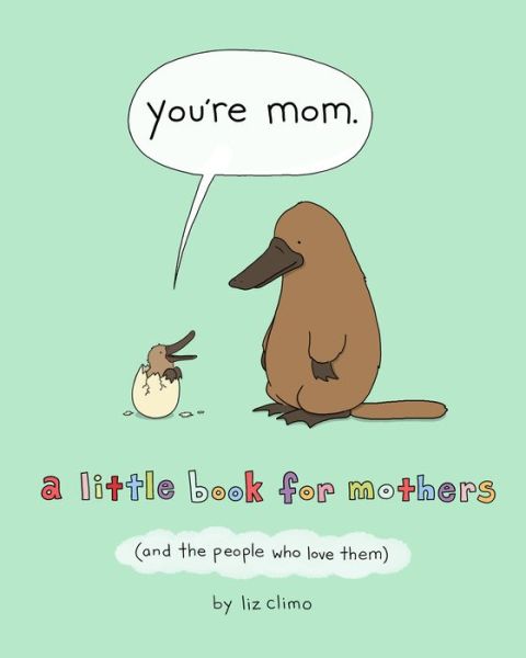 You're Mom: A Little Book for Mothers (And the People Who Love Them) - Liz Climo - Książki - Flatiron Books - 9781250228109 - 7 kwietnia 2020