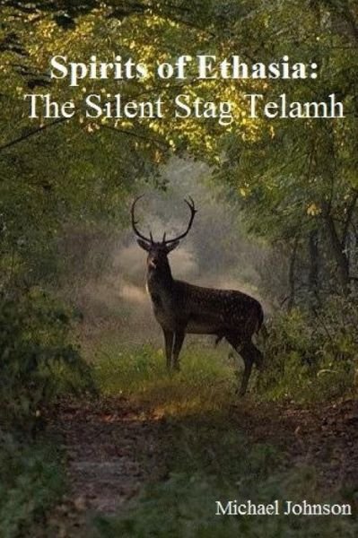 Spirits of Ethasia: the Silent Stag Talamh - Michael Johnson - Livros - Lulu.com - 9781312911109 - 22 de fevereiro de 2015