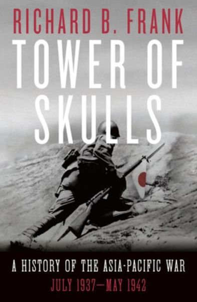 Cover for Richard B. Frank · Tower of Skulls: A History of the Asia-Pacific War: July 1937-May 1942 (Gebundenes Buch) (2020)