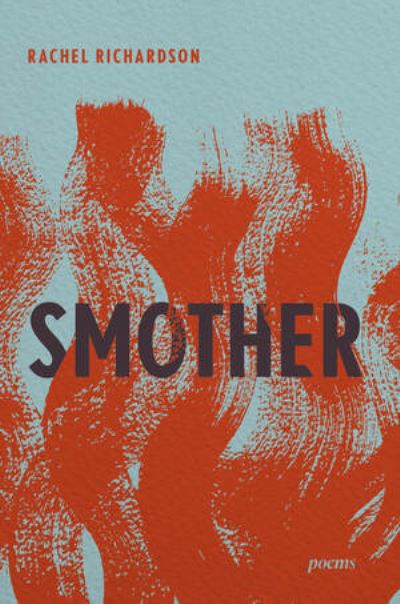 Cover for Rachel Richardson · Smother: Poems (Hardcover Book) (2025)