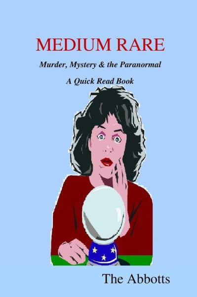 Medium Rare - Murder, Mystery & the Paranormal - a Quick Read Book - The Abbotts - Kirjat - Lulu.com - 9781329346109 - tiistai 7. heinäkuuta 2015