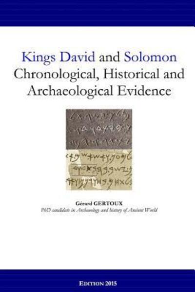 Kings David and Solomon: Chronological, Historical and Archaeological Evidence - Gerard Gertoux - Kirjat - Lulu.com - 9781329698109 - keskiviikko 18. marraskuuta 2015