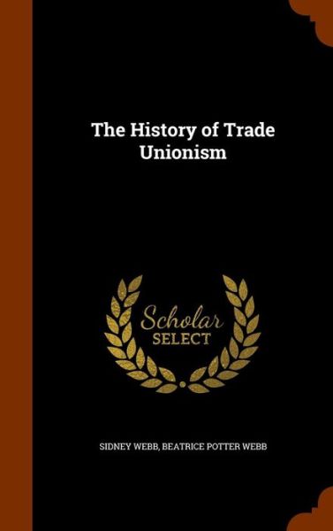 Cover for Sidney Webb · The History of Trade Unionism (Hardcover Book) (2015)