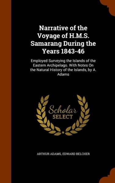 Cover for Arthur Adams · Narrative of the Voyage of H.M.S. Samarang During the Years 1843-46 (Hardcover Book) (2015)