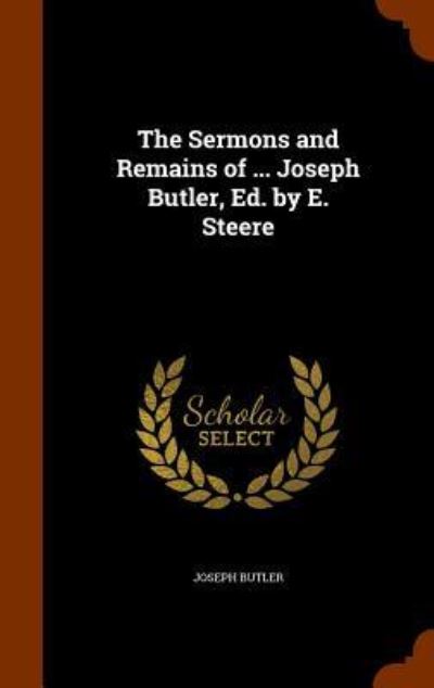 Cover for Joseph Butler · The Sermons and Remains of ... Joseph Butler, Ed. by E. Steere (Hardcover Book) (2015)