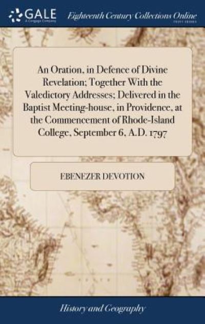 Cover for Ebenezer Devotion · An Oration, in Defence of Divine Revelation; Together with the Valedictory Addresses; Delivered in the Baptist Meeting-House, in Providence, at the ... Rhode-Island College, September 6, A.D. 1797 (Hardcover Book) (2018)