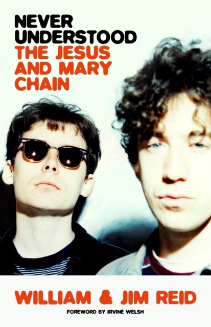 Never Understood: The Jesus and Mary Chain - William Reid - Livres - Orion Publishing Co - 9781399604109 - 12 septembre 2024