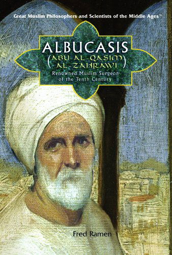 Cover for Fred Ramen · Albucasis (Abu Al-qasim Al-zahrawi): Renowned Muslim Surgeon of the Tenth Century (Great Muslim Philosophers and Scientists of the Middle Ages) (Hardcover Book) (2006)