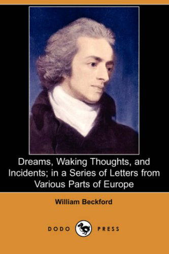 Cover for William Beckford · Dreams, Waking Thoughts, and Incidents; in a Series of Letters from Various Parts of Europe (Dodo Press) (Paperback Book) (2007)