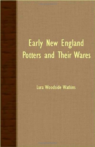 Early New England Potters and Their Wares - Lura Woodside Watkins - Bøger - Watkins Press - 9781406764109 - 22. maj 2007