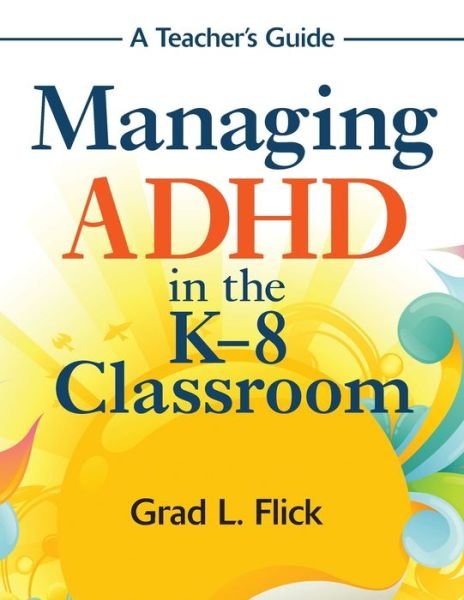 Cover for Flick G · Managing ADHD in the K-8 Classroom: A Teacher's Guide (Paperback Book) (2010)
