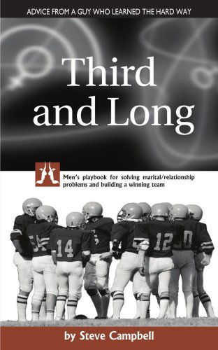 Cover for Steve Campbell · Third and Long: Men's Playbook for Solving Marital / Relationship Problems and Building a Winning Team (Paperback Book) (2005)