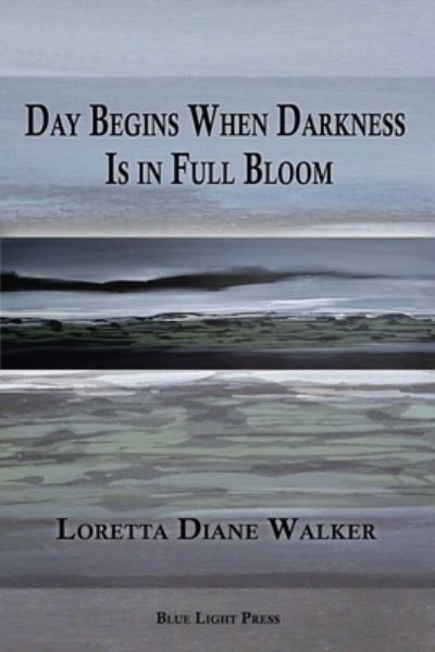 Cover for Loretta Diane Walker · Day Begins When Darkness Is in Full Bloom (Paperback Book) (2021)
