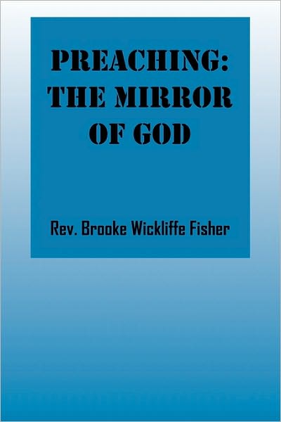 Cover for Rev Brooke Wickliffe Fisher · Preaching: The Mirror of God (Paperback Book) (2010)