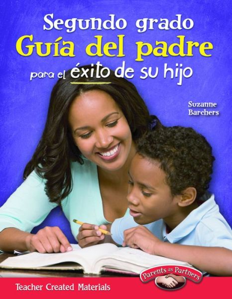 Segundo Grado Guia Del Padre Para El Exito De Su Hijo (Second Grade Parent Guide for Your Child's Success) - Suzanne Barchers - Bücher - Teacher Created Materials - 9781433353109 - 30. Juli 2012