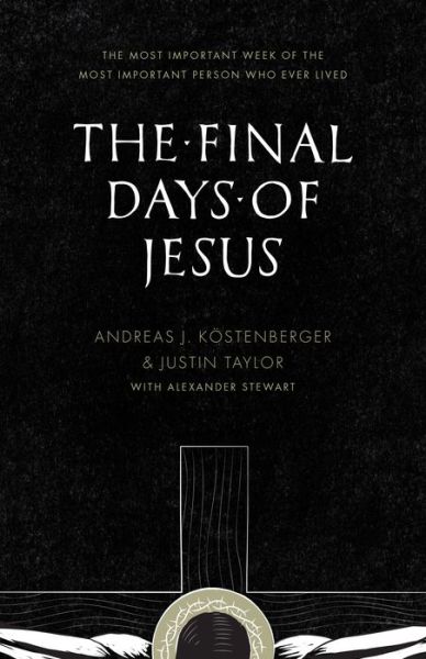 Cover for Andreas J. Kostenberger · The Final Days of Jesus: The Most Important Week of the Most Important Person Who Ever Lived (Paperback Book) (2014)