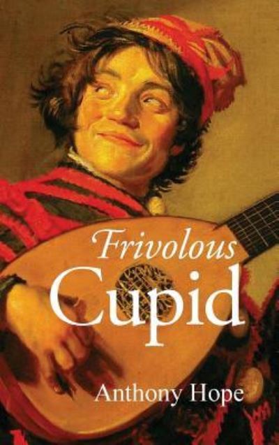 Cover for Anthony Hope · Frivolous Cupid (Hardcover Book) (2008)