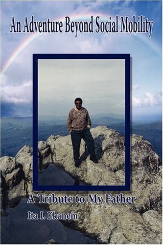 Cover for Ita I. Ekanem · An Adventure Beyond Social Mobility: a Tribute to My Father (Gebundenes Buch) (2008)