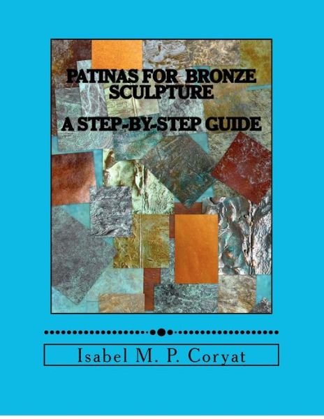 Cover for Isabel M Coryat · Patinas for  Bronze Sculpture: Step-by-step Guide to Beautiful Patinas (Paperback Book) (2012)