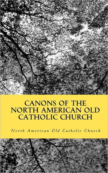 Cover for North American Old Catholic Church · Canons of the North American Old Catholic Church (Taschenbuch) (2009)