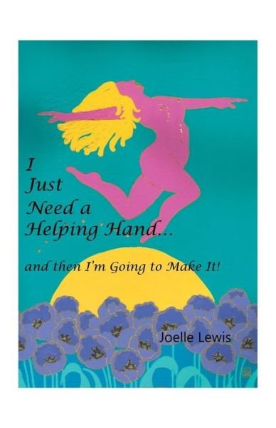 Cover for Joelle Lewis · I Just Need a Helping Hand and then I M Going to Make It! (Taschenbuch) (2015)
